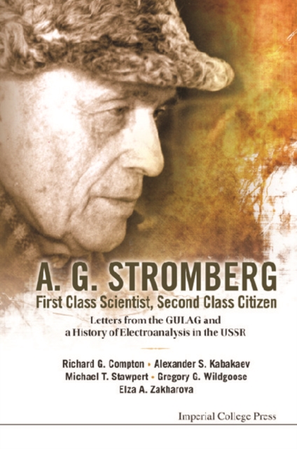 A. G. Stromberg - First Class Scientist, Second Class Citizen: Letters From The Gulag And A History Of Electroanalysis In The Ussr, PDF eBook
