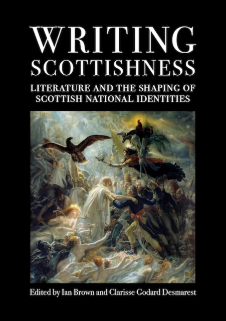 Writing Scottishness : Literature and the Shaping of Scottish National Identities, Paperback / softback Book