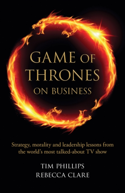 Game of Thrones on Business : Strategy, morality and leadership lessons from the world's most talked about TV show, Paperback / softback Book