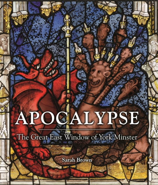 Apocalypse : The Great East Window of York Minster, Paperback / softback Book