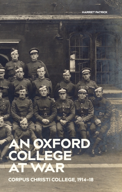 An Oxford College at War : Corpus Christi College, 1914-18, EPUB eBook