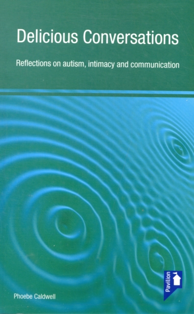 Delicious Conversations Reflections on Autism, Intimacy and Communication, Paperback / softback Book