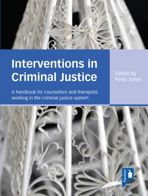 Interventions in Criminal Justice : A handbook for counsellors and therapists working in the criminal justice system, EPUB eBook