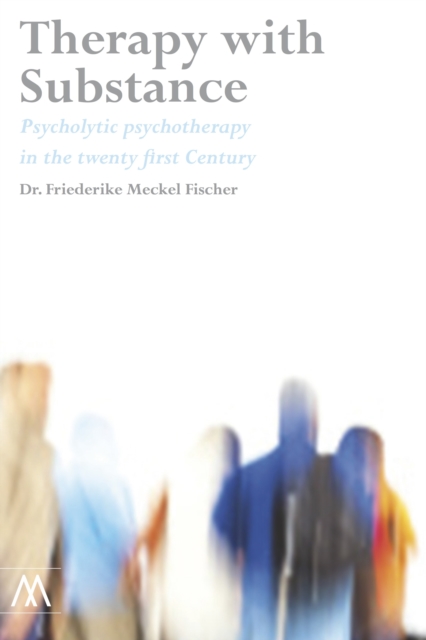 Therapy with Substance : Psycholytic Psychotherapy in the Twenty-first Century, Paperback / softback Book