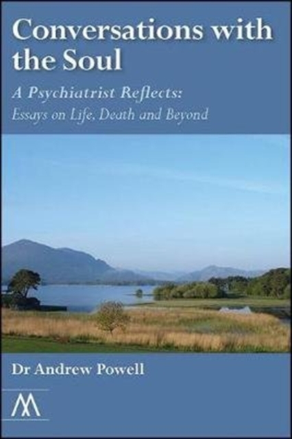 Conversations with the Soul : A Psychiatrist Reflects: Essays on Life, Death and Beyond, Paperback / softback Book