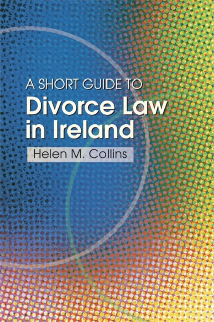 The Short Guide to Divorce Law in Ireland : A Survival Handbook for the Family, Paperback / softback Book