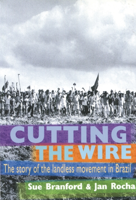 Cutting The Wire : The Story of the Landless Movement in Brazil, PDF eBook