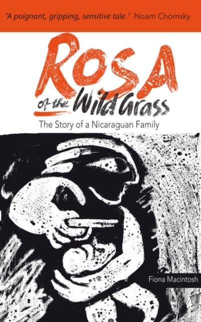 Rosa of the Wild Grass : The story of a Nicaraguan family, Paperback / softback Book