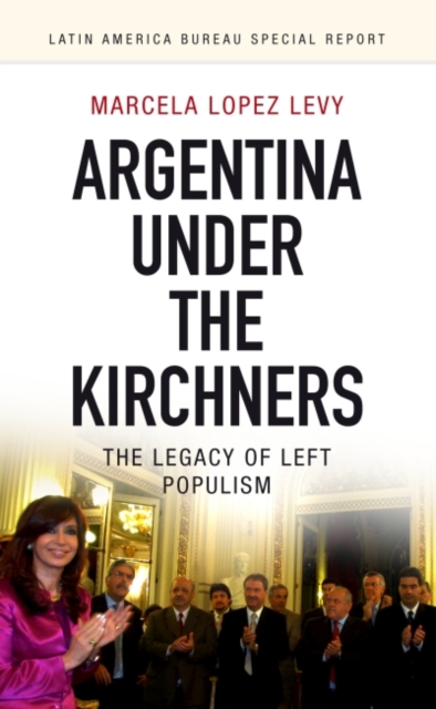 Argentina under the Kirchners : The legacy of left populism, Paperback / softback Book