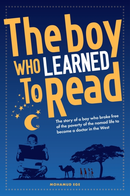 The Boy Who Learned to Read : The story of a boy who broke free of the poverty of the nomad life to become a doctor in the West, Paperback / softback Book