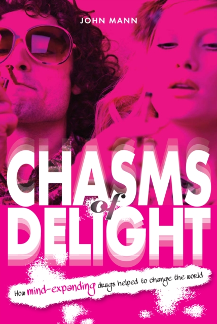 Chasms of Delight : How mind-expanding drugs helped to change the world, Paperback / softback Book