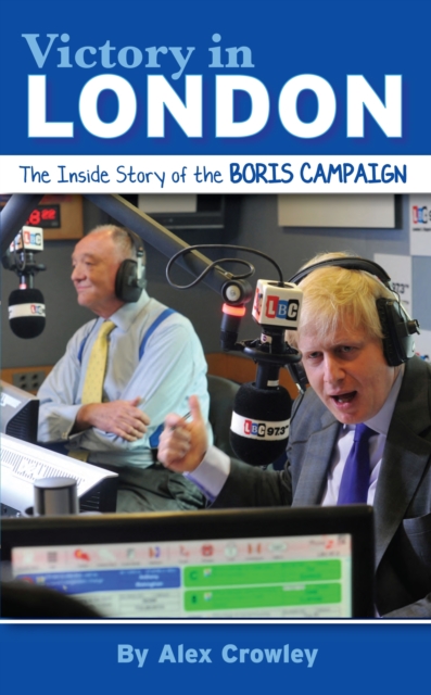 Victory in London : The Inside Story of the Boris Campaign, Hardback Book