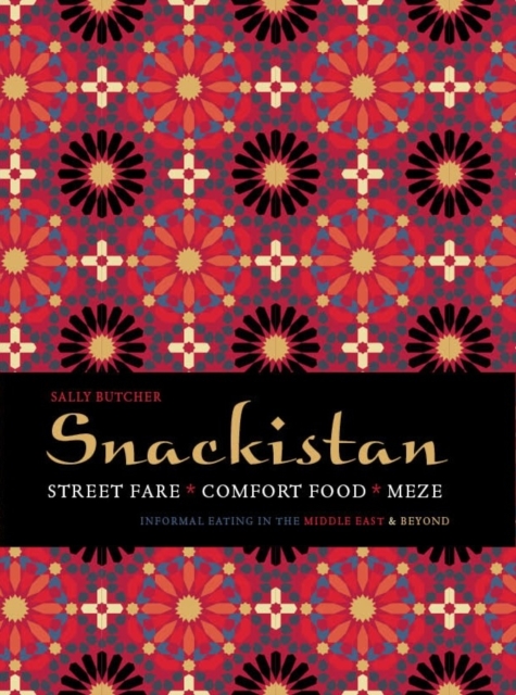 Snackistan : Street Food, Comfort Food, Meze - informal eating in the Middle East & beyond, Hardback Book