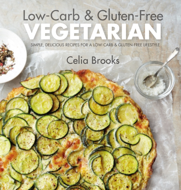 Low-Carb & Gluten-free Vegetarian : simple, delicious recipes for a low-carb and gluten-free lifestyle, Hardback Book