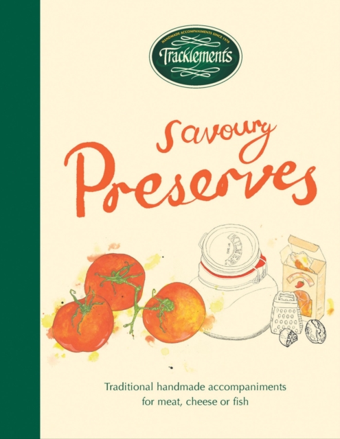 Tracklements Savoury Preserves : Traditional, Handmade Accompaniments for Meat, Cheese or Fish, Hardback Book