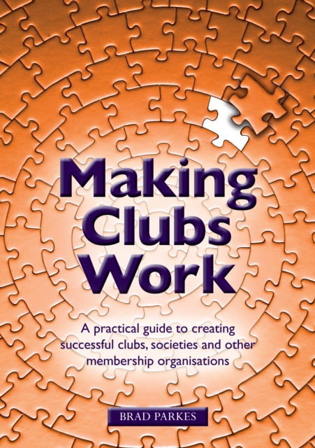 Making Clubs Work : A practical guide to creating successful clubs, societies and other membership organisations, Paperback / softback Book
