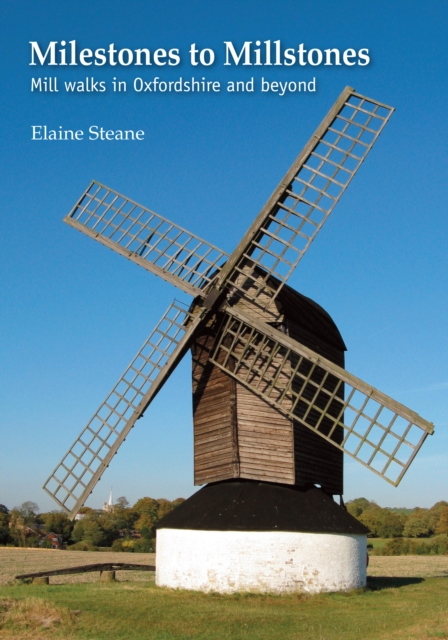 Milestones to Millstones : Mill Walks in Oxfordshire and Beyond, Paperback / softback Book