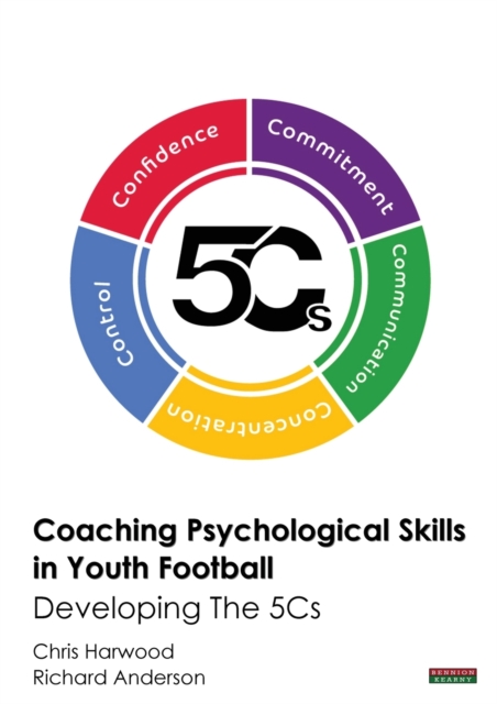 Coaching Psychological Skills in Youth Football : Developing the 5Cs, Paperback / softback Book