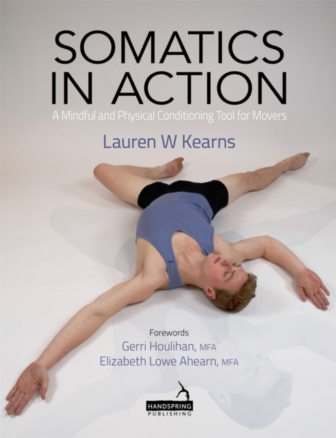 Somatics in Action : A Mindful and Physical Conditioning Tool for Movers, Paperback / softback Book