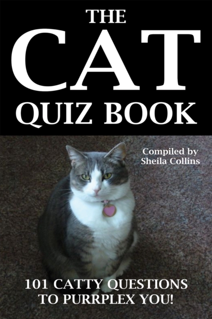 The Cat Quiz Book : 101 CATTY QUESTIONS TO PURRPLEX YOU!, EPUB eBook