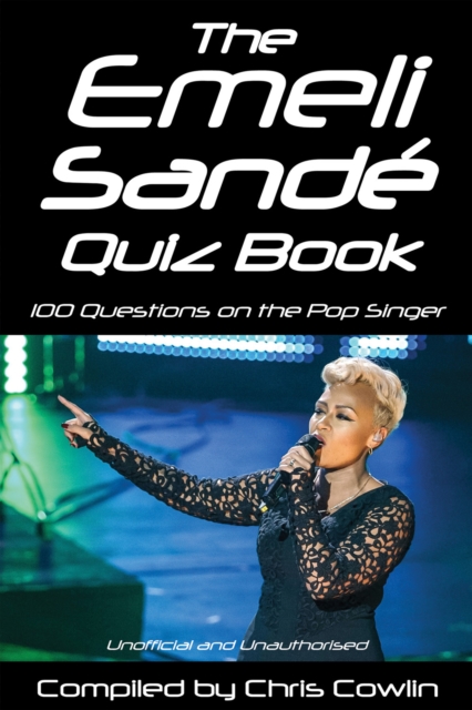 The Emeli Sande Quiz Book : 100 Questions on the Pop Singer, EPUB eBook