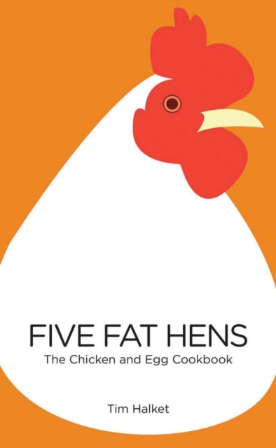 Five Fat Hens : The Chicken & Egg Cookbook, Paperback / softback Book