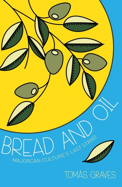 Bread and Oil : A Celebration of Majorcan Culture, Paperback / softback Book