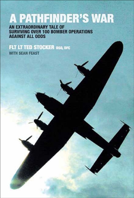 A Pathfinder's War : An Extraordinary Tale of Surviving Over 100 Bomber Operations Against All Odds, EPUB eBook