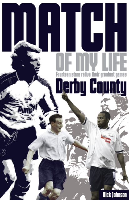 Derby County Match of My Life : Fourteen Stars Relive Their Greatest Games, EPUB eBook