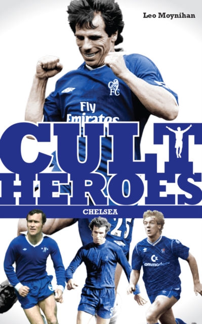 Chelsea Cult Heroes : Stamford Bridge's 20 Greatest Icons, EPUB eBook