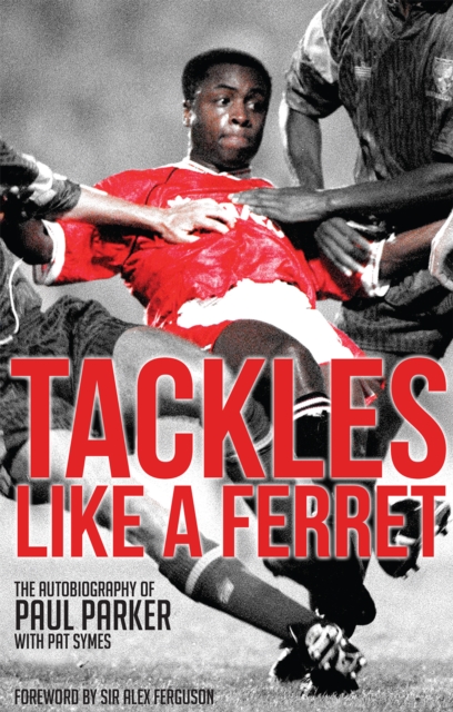 Tackles Like a Ferret : The Autobiography of Paul Parker, Paperback / softback Book