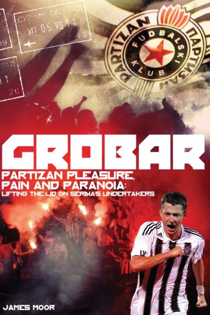 Grobar : Partizan Pleasure, Pain and Paranoia: Lifting the Lid on Serbia's Undertakers, Paperback / softback Book