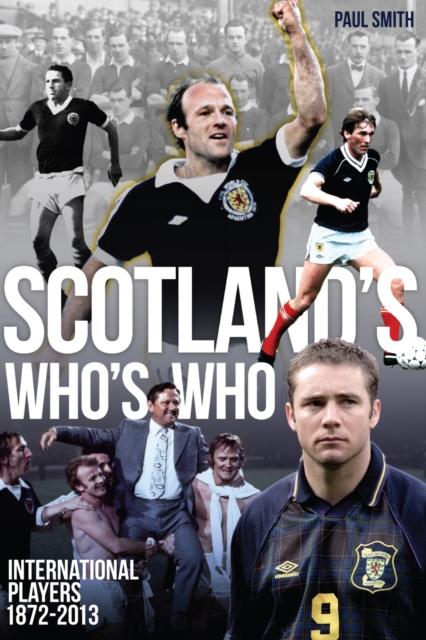 Scotland's Who's Who : One Hundred and Forty Years of Scottish International Footballers 1872-2013, Paperback / softback Book