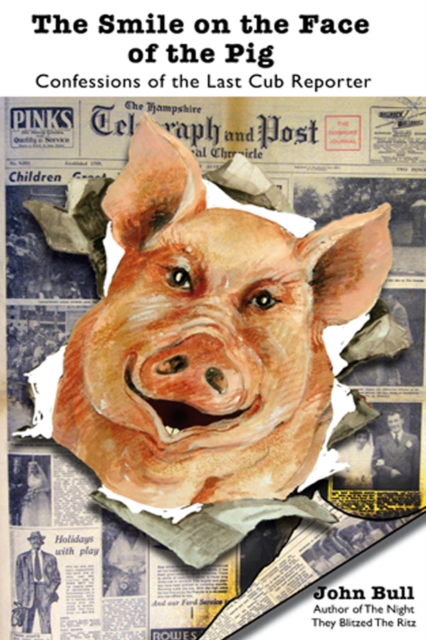The Smile on the Face of the Pig : Confessions of the Last Cub Reporter, EPUB eBook