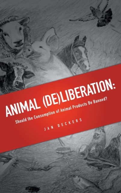 Animal (De)Liberation : Should the Consumption of Animal Products be Banned?, Hardback Book