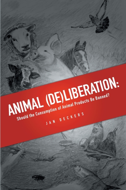 Animal (De)Liberation : Should the Consumption of Animal Products be Banned?, Paperback / softback Book
