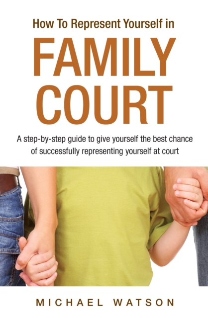 How To Represent Yourself in Family Court : A Step-by-Step Guide v. 1, Paperback / softback Book