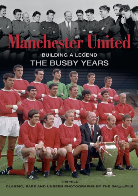 Manchester United Building a Legend: The Busby Years, Paperback / softback Book