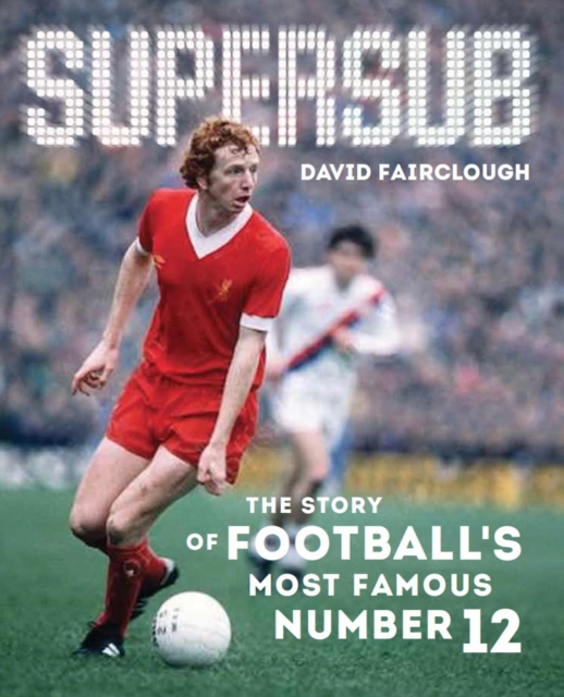 Supersub : The Story of Football's Most Famous Number 12, Hardback Book