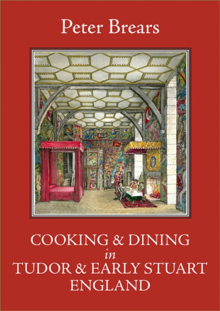 Cooking and Dining in Tudor and Early Stuart England, Hardback Book