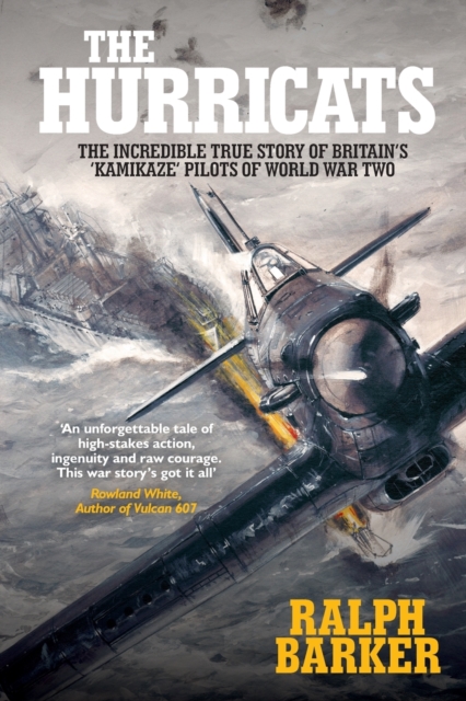 The Hurricats : The Incredible True Story of Britain's 'Kamikaze' Pilots of World War Two, Paperback / softback Book