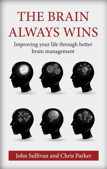 The Brain Always Wins : Improving your life through better brain management, Paperback / softback Book