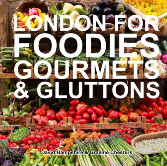 London for Foodies, Gourmets & Gluttons, Hardback Book