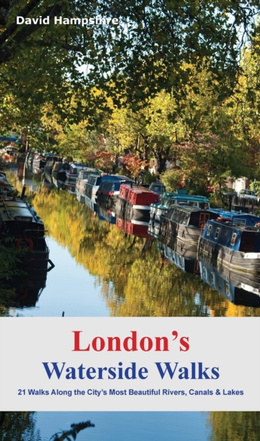 London's Waterside Walks : 21 Walks Along the City's Most Interesting Rivers, Canals & Docks, Paperback / softback Book