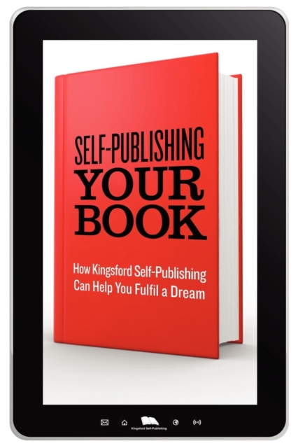 Self-Publishing Your Book : How Kingsford Self-Publishing Can Help You Fulfil a Dream, Paperback / softback Book
