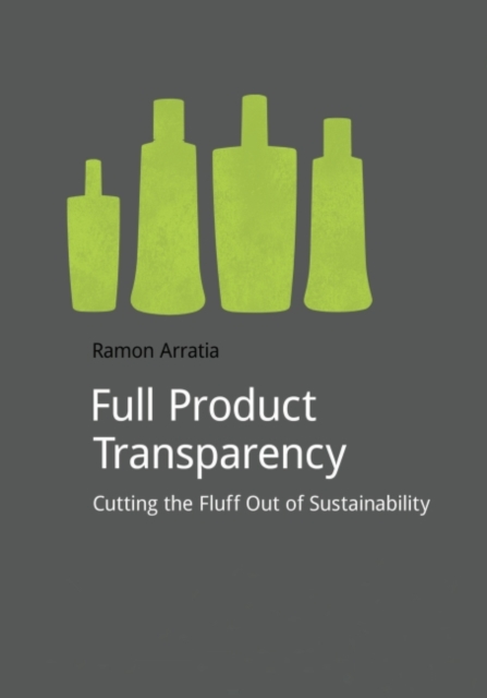 Full Product Transparency : Cutting the Fluff Out of Sustainability, Paperback / softback Book