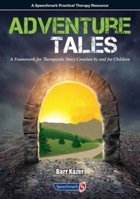 Adventure Tales : A Framework for Therapeutic Story Creation by and for Children, Paperback / softback Book