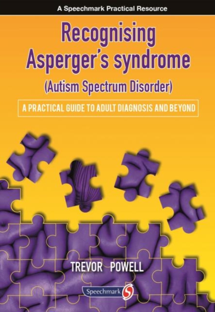 Recognising Asperger's Syndrome (Autism Spectrum Disorder) : A Practical Guide to Adult Diagnosis and Beyond, Paperback / softback Book