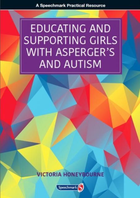 Educating and Supporting Girls with Asperger's and Autism : A Resource for Education and Health Professionals, Paperback / softback Book