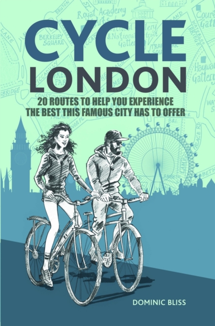 Cycle London : 20 Routes to Help You Experience the Best This Famous City Has to Offer, Paperback / softback Book